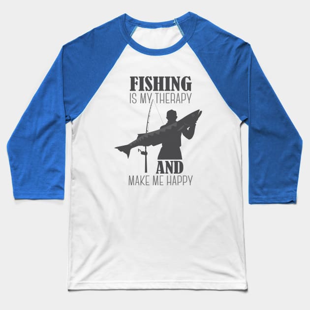 Fishing Is My Therapy and Make Me Happy Baseball T-Shirt by ugisdesign